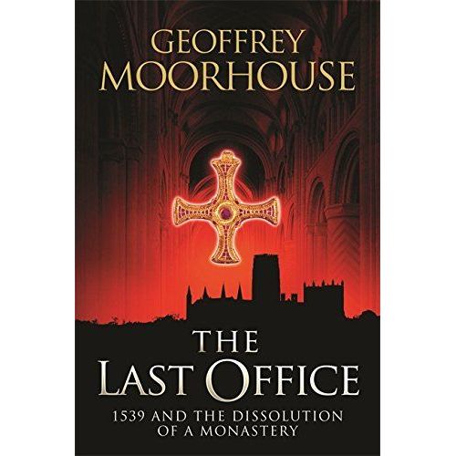 The Last Office: 1539 And The Dissolution Of A Monastery: 1539 - The Dissolution Of A Monastry   de geoffrey moorhouse