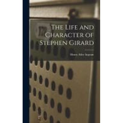 The Life And Character Of Stephen Girard    Format Reli 