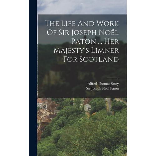 The Life And Work Of Sir Joseph Nol Paton ... Her Majesty's Limner For Scotland    Format Reli 