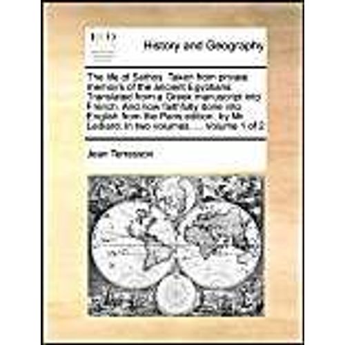 The Life Of Sethos. Taken From Private Memoirs Of The Ancient Egyptians. Translated From A Greek Manuscript Into French. And Now Faithfully Done Into English From The Paris Edition; By Mr. Lediard. In Two Volumes. ...  Volume 1 Of 2   de Jean Terrasson