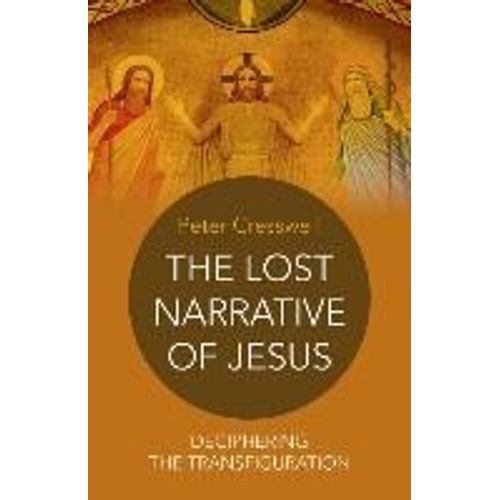 The Lost Narrative Of Jesus: Deciphering The Transfiguration    Format Broch 