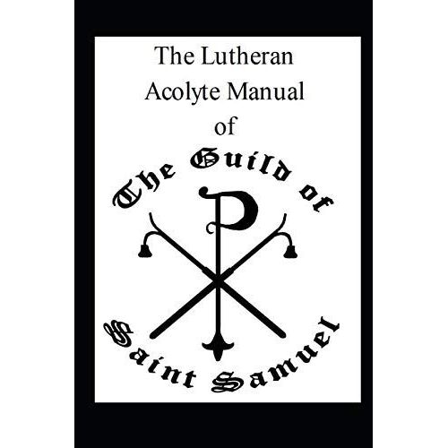 The Lutheran Acolyte Manual Of The Guild Of Saint Samuel   de Gaba, Latif Haki  Format Broch 