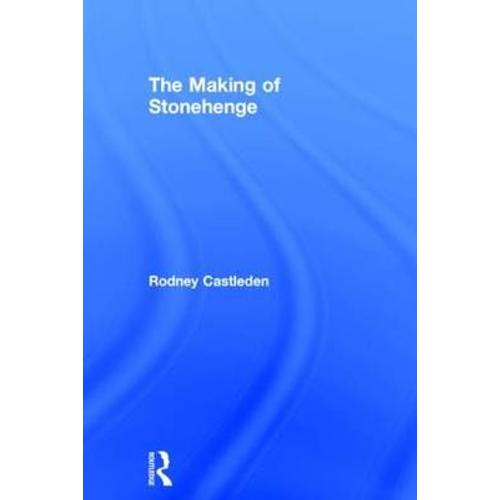 The Making Of Stonehenge   de Rodney Castleden  Format Broch 