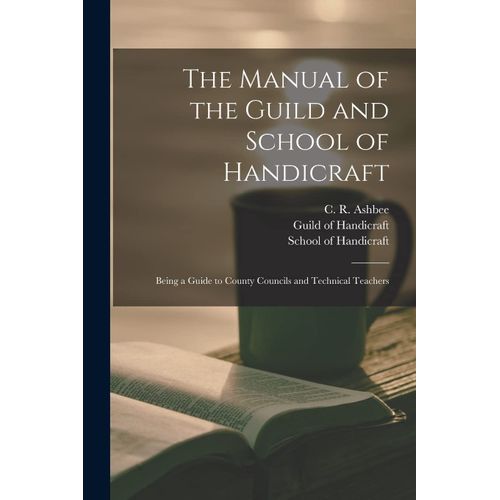 The Manual Of The Guild And School Of Handicraft: Being A Guide To County Councils And Technical Teachers    Format Broch 