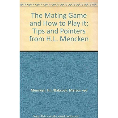 The Mating Game And How To Play It: Tips And Pointers From The Collected Wisdom Of H. L. Mencken (Over Fifty Years A Bachelor!) (Hallmark Editions)   de H. L Mencken  Format Broch 