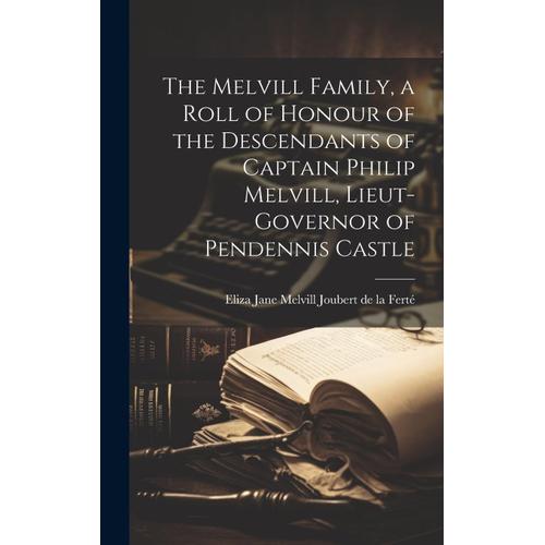 The Melvill Family, A Roll Of Honour Of The Descendants Of Captain Philip Melvill, Lieut-Governor Of Pendennis Castle    Format Reli 