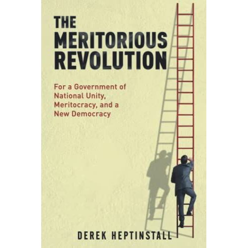 The Meritorious Revolution: For A Government Of National Unity, Meritocracy, And A New Democracy   de Heptinstall, Mr Derek  Format Broch 