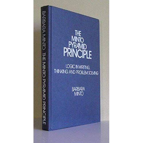 The Minto Pyramid Principle: Logic In Writing, Thinking, & Problem Solving    Format Broch 