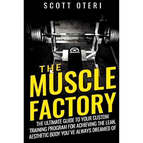 The Muscle Factory (Vol.1 Basic): The Ultimate Guide To Your Custom Training Program For Achieving The Lean, Aesthe,Paperback