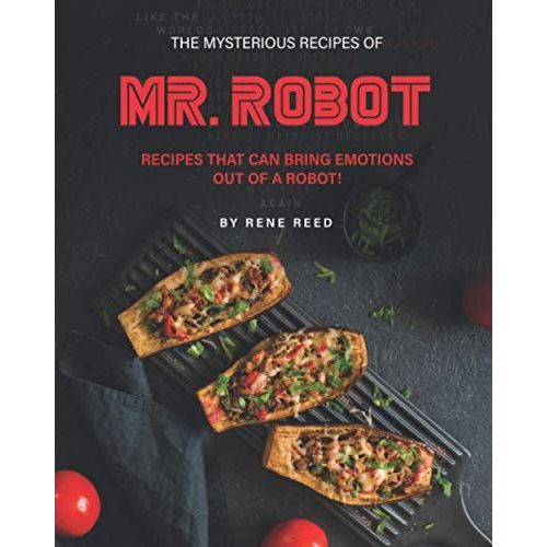 The Mysterious Recipes Of Mr. Robot: Recipes That Can Bring Emotions Out Of A Robot!   de Reed, Rene  Format Broch 