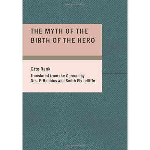 The Myth Of The Birth Of The Hero   de Otto Rank  Format Broch 