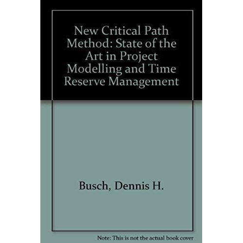 The New Critical Path Method: The State-Of-The-Art In Project Modeling And Time Reserve Management   de Dennis H. Busch  Format Broch 