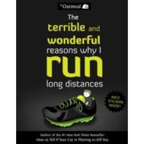 The Terrible And Wonderful Reasons Why I Run Long Distances   de The Oatmeal  Format Broch 
