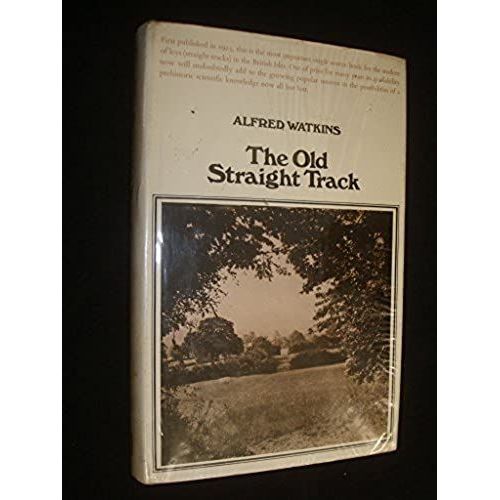 The Old Straight Track: Its Mounds, Beacons, Moats, Sites And Mark Stones   de Watkins, Alfred  Format Broch 
