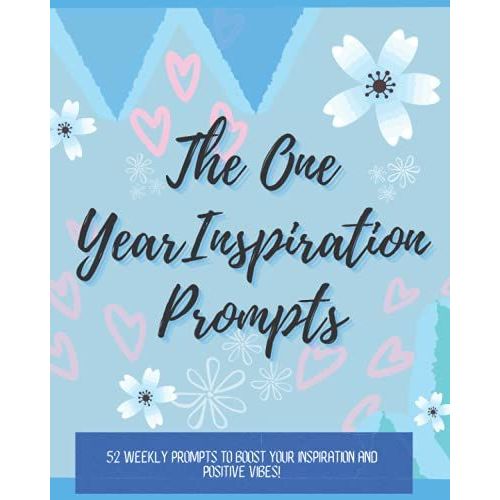 The One Year Journal Inspiration Prompts: 52 Weekly Prompts To Boost Your Inspiration And Positive Vibes!   de Orcutt, Ruby  Format Broch 