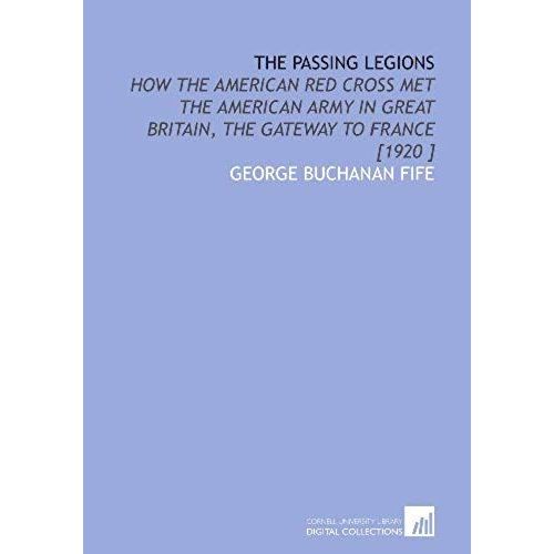 The Passing Legions: How The American Red Cross Met The American Army In Great Britain, The Gateway To France [1920 ]    Format Broch 