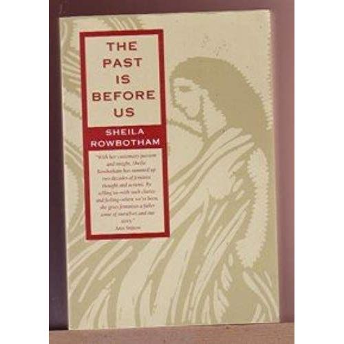 The Past Is Before Us: Feminism In Action Since The 1960's   de Sheila Rowbotham  Format Broch 
