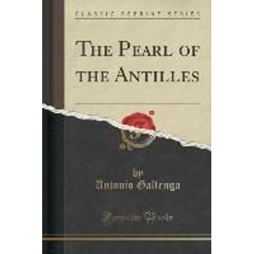 Gallenga, A: Pearl Of The Antilles (Classic Reprint)   de Antonio Gallenga  Format Broch 