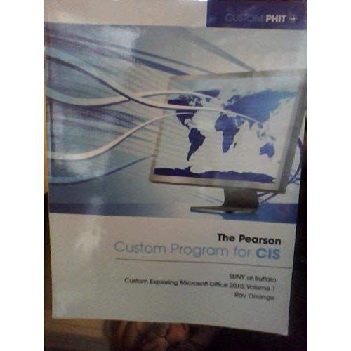 The Pearson Custom Program For Cis Custom Exploring Microsoft Office 2010 Volume 1 Suny At Buffalo, New York State   de Ray Orrange  Format Broch 