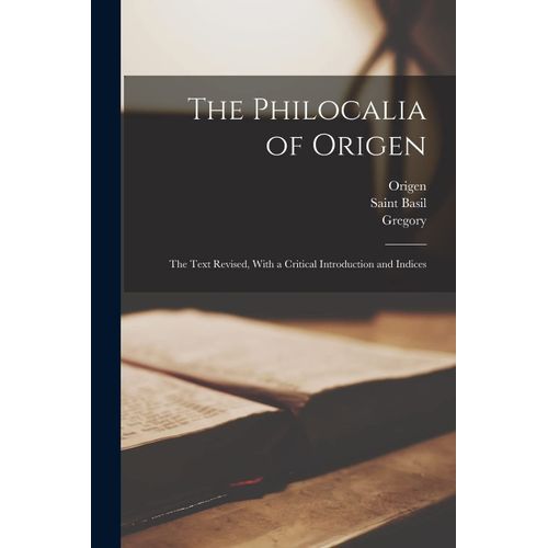 The Philocalia Of Origen: The Text Revised, With A Critical Introduction And Indices    Format Broch 