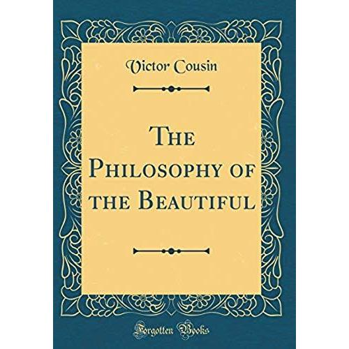 The Philosophy Of The Beautiful (Classic Reprint)   de victor cousin  Format Broch 