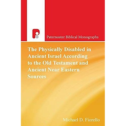 The Physically Disabled In Ancient Israel According To The Old Testament And Ancient Near Eastern Sources    Format Broch 