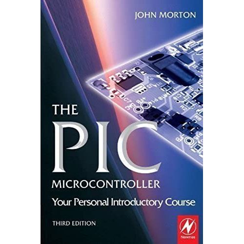 The Pic Microcontroller: Your Personal Introductory Course, Third Edition 3rd Edition By Morton, John (2005) Paperback   de unknown  Format Broch 