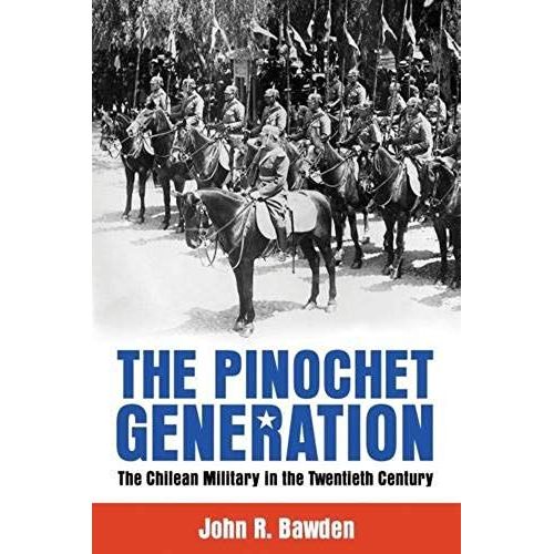 The Pinochet Generation: The Chilean Military In The Twentieth Century   de John R. Bawden  Format Reli 