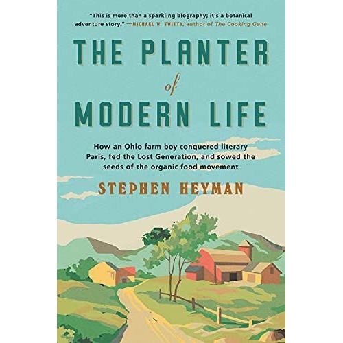 The Planter Of Modern Life: How An Ohio Farm Boy Conquered Literary Paris, Fed The Lost Generation, And Sowed The Seeds Of The Organic Food Moveme   de Stephen Heyman  Format Broch 