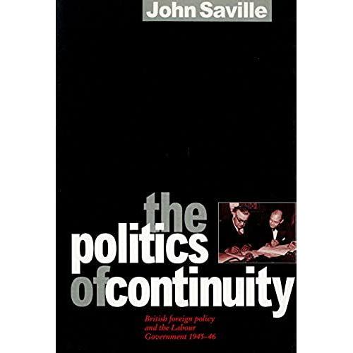 The Politics Of Continuity: British Foreign Policy And The Labour Government, 1945-6   de John Saville  Format Reli 