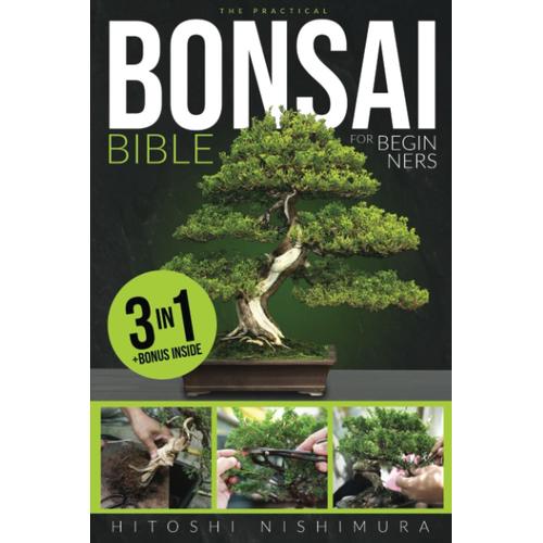 The Practical Bonsai Bible For Beginners: Discover All The Secrets Of This Ancient Asian Art To Grow And Take Care Of Everlasting Bonsai   de Nishimura, Hitoshi  Format Broch 
