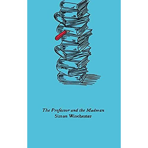 The Professor and the Madman A Tale of Murder, Insanity, and the