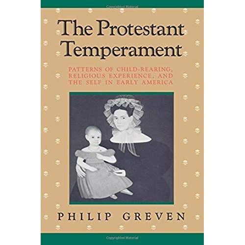 The Protestant Temperament: Patterns Of Child-Rearing, Religious Experience, And The Self In Early America   de Philip Greven  Format Broch 