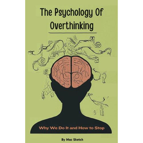 The Psychology Of Overthinking: Why We Do It And How To Stop    Format Broch 