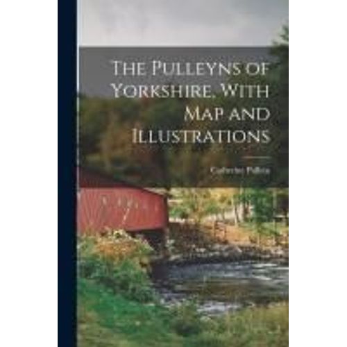 The Pulleyns Of Yorkshire, With Map And Illustrations    Format Broch 