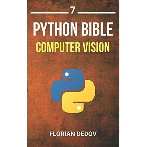 The Python Bible Volume 7: Computer Vision (Opencv, Object Recognition)   de Dedov, Florian  Format Broch 