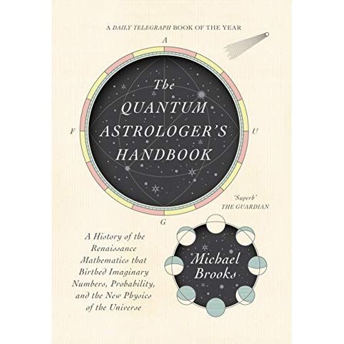 The Quantum Astrologer's Handbook: A History Of The Renaissance Mathematics That Birthed Imaginary Numbers, Probability, And The New Physics Of The Universe   de Brooks, Michael  Format Broch 