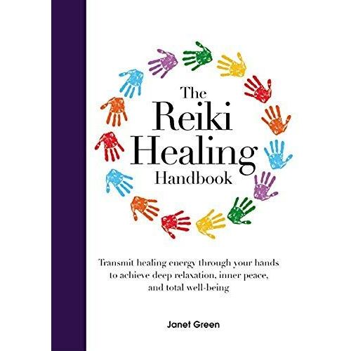 The Reiki Healing Handbook: Transmit Healing Energy Through Your Hands To Achieve Deep Relaxation, Inner Peace And Total Well Being   de Janet Green 