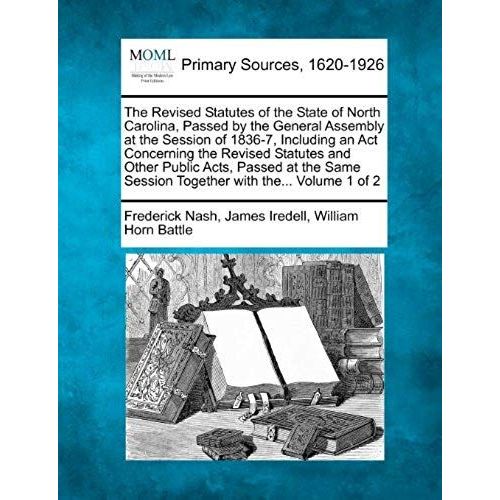 The Revised Statutes Of The State Of North Carolina, Passed By The General Assembly At The Session Of 1836-7, Including An Act Concerning The Revised   de unknown  Format Broch 