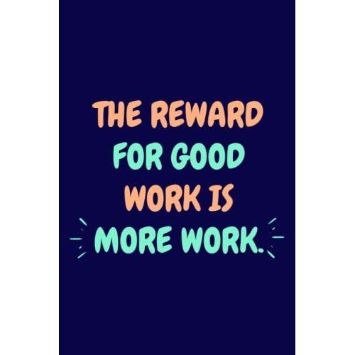 The Reward For Good Work Is More Work - Blank Lined Notebook: Funny Office Notebook Journal   de Jankov, Didi  Format Broch 