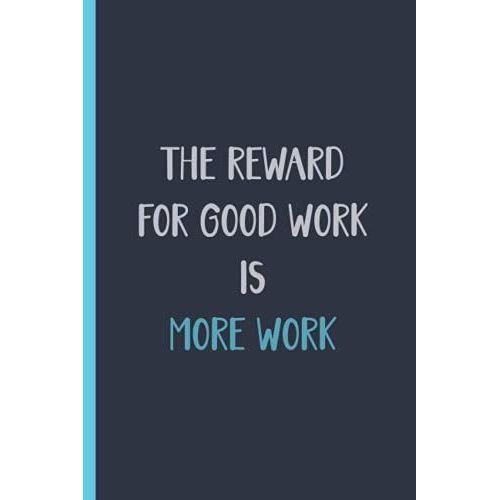 The Reward For Good Work Is More Work: Funny Sarcastic Notebook Journal To Do List Planner, Write Down All Your Thoughts And Your Daily Things. ... Supervisor, Boss, Office Secret Santa Gifts   de Publishing, Fatiza  Format Broch 