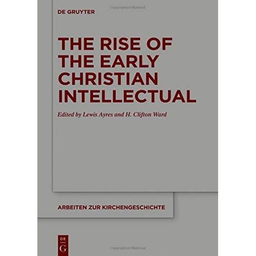 The Rise Of The Early Christian Intellectual   de Lewis Ayres  Format Reli 