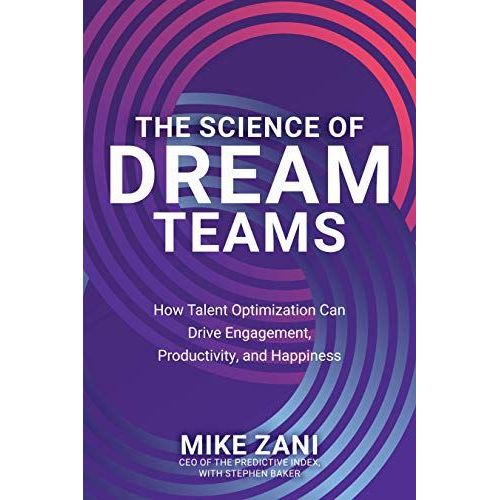 The Science Of Dream Teams: How Talent Optimization Can Drive Engagement, Productivity, And Happiness    Format Reli 