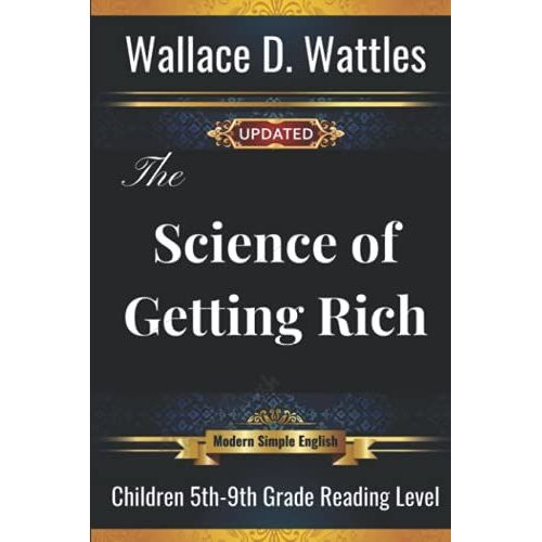 The Science Of Getting Rich By Wallace D Wattles: Updated Children's Classics Edition In Modern Simple English And Gender-Neutral Tones For 5th 6th 7th 8th 9th Grade Reading Level   de unknown  Format Broch 