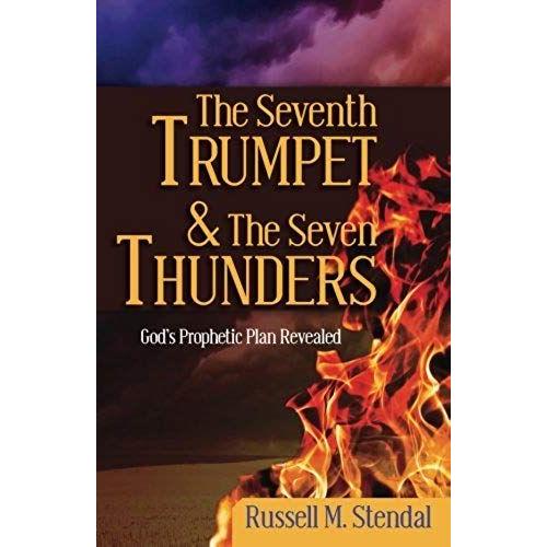 The Seventh Trumpet And The Seven Thunders: God's Prophetic Plan Revealed   de Russell M. Stendal  Format Broch 