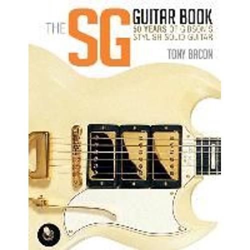 The Sg Guitar Book: 50 Years Of Gibson's Stylish Solid Guitar   de Tony Bacon  Format Broch 