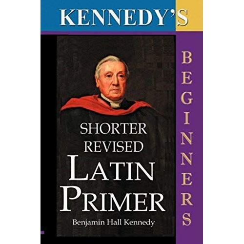 The Shorter Revised Latin Primer (Kennedy's Latin Primer, Beginners Version).    Format Broch 