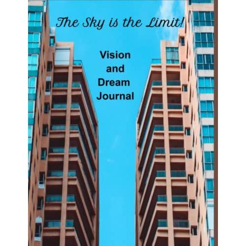 The Sky Is The Limit! 200 Page Vision And Dream Journal 8.5 X 11 With Blocks For Organizing Your Cut Outs And Writings.: You Heard Of Having A ... Make Things Easier, Here Is A Vision Journal!   de Hall, T M  Format Broch 