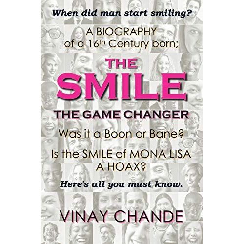 The Smile The Game Changer: The Saga Of Smile From Its Advent, Tossed With Stories Of 'the Good', 'the Bad', 'the Ugly' Smiles; And The Absurdity    Format Broch 