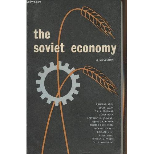 The Soviet Economy, A Discussion By Raymond Aron, Colin Clark, C.A.R. Crosland, Sidney Hook, Bertrand De Jouvenel, George F. Kennan, Richard Lowenthal, Michael Polanyi, Edward Shils, Peter Wiles(...)   de Collectif 